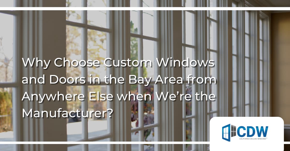 Custom Windows and Doors Bay Area