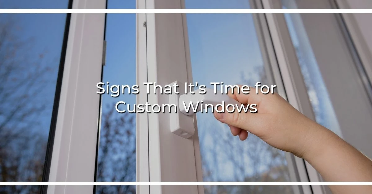 signs that its time for custom windows