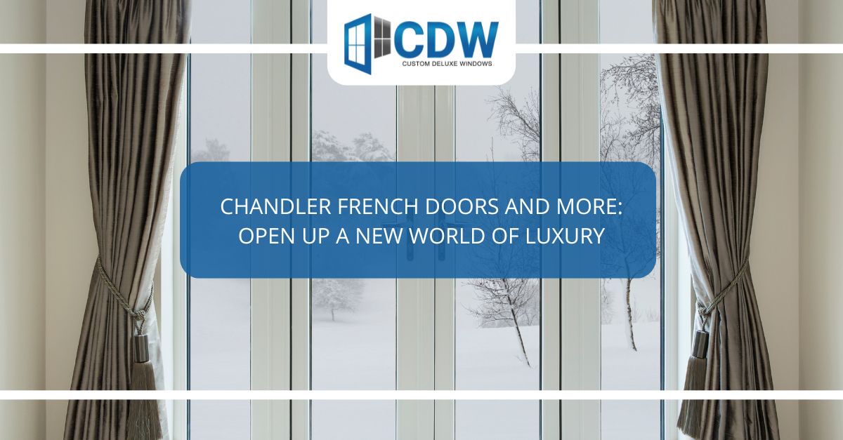 chandler french doors and more open up a new world of luxury