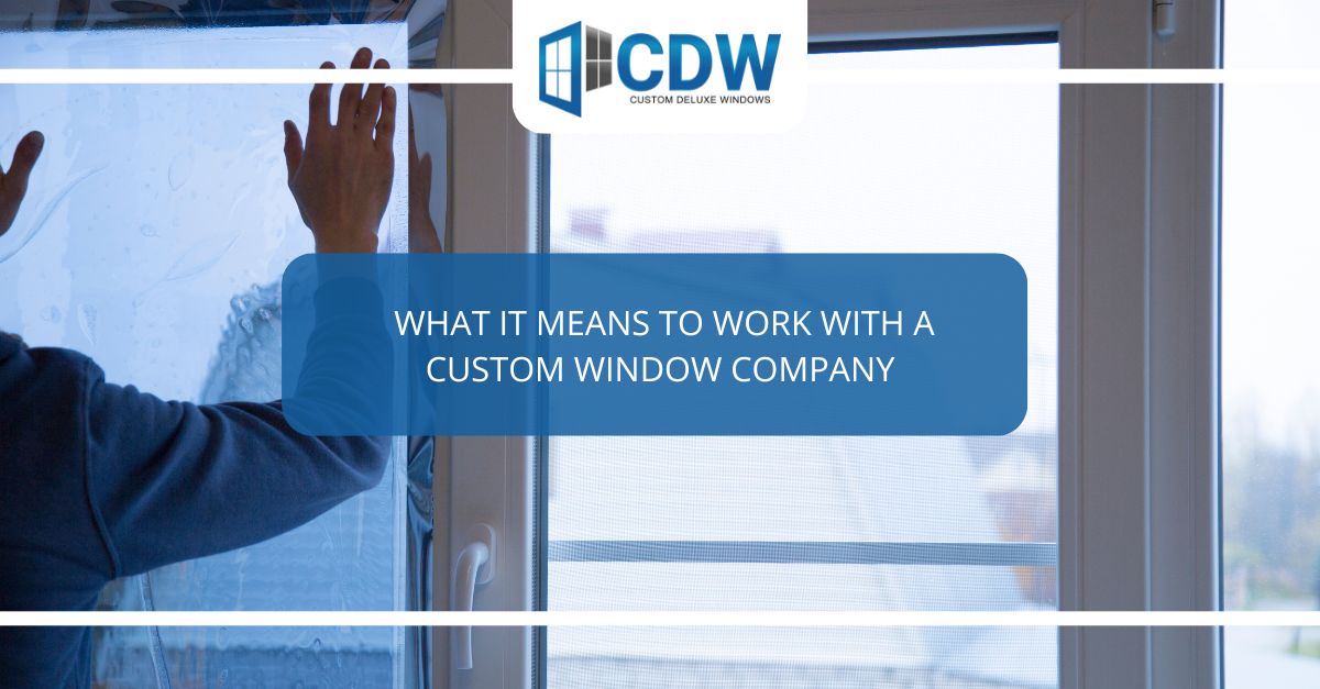 what it means to work with a custom window company