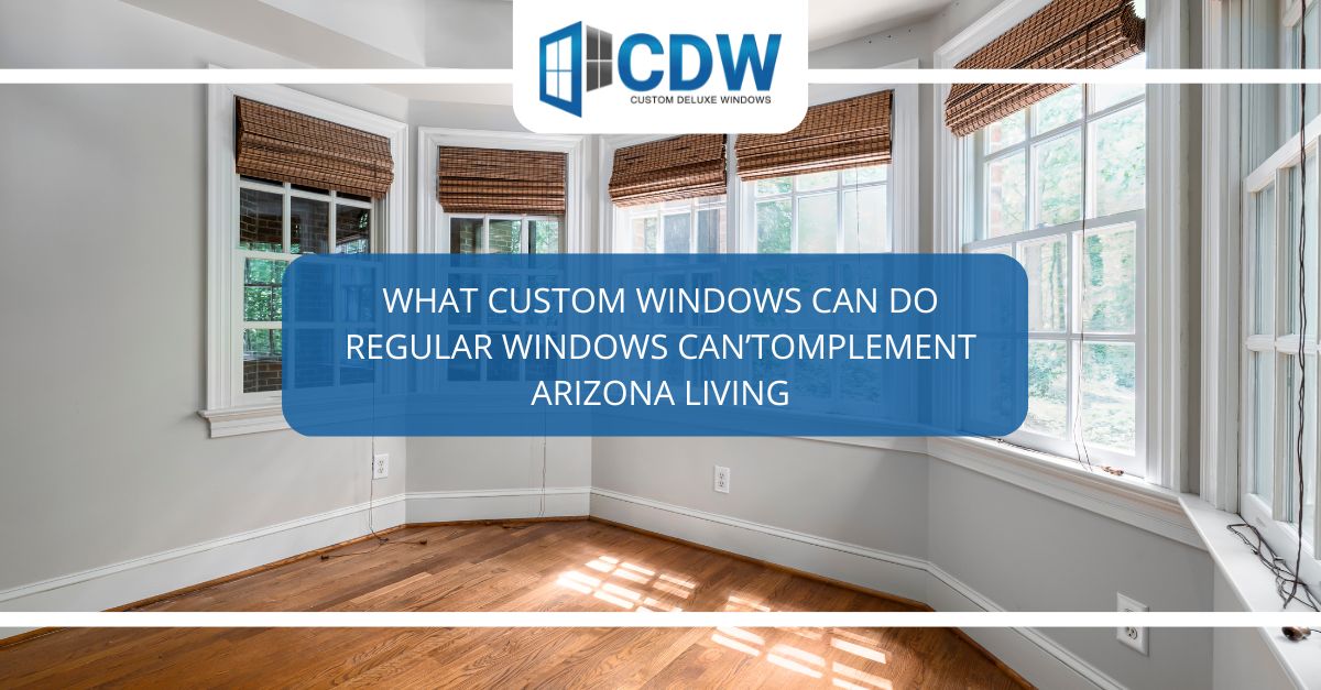 how custom deluxe vinyl windows complement arizona living