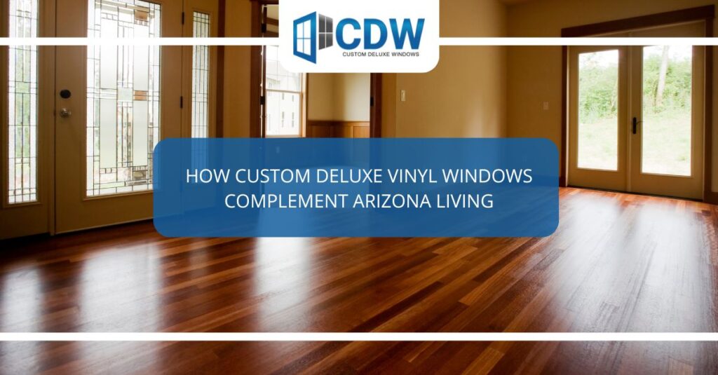 how custom deluxe vinyl windows complement arizona living