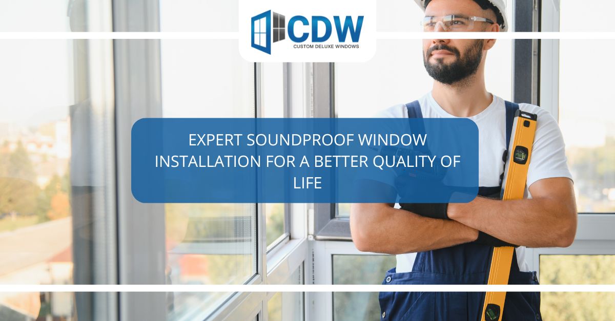 expert soundproof window installation for a better quality of life