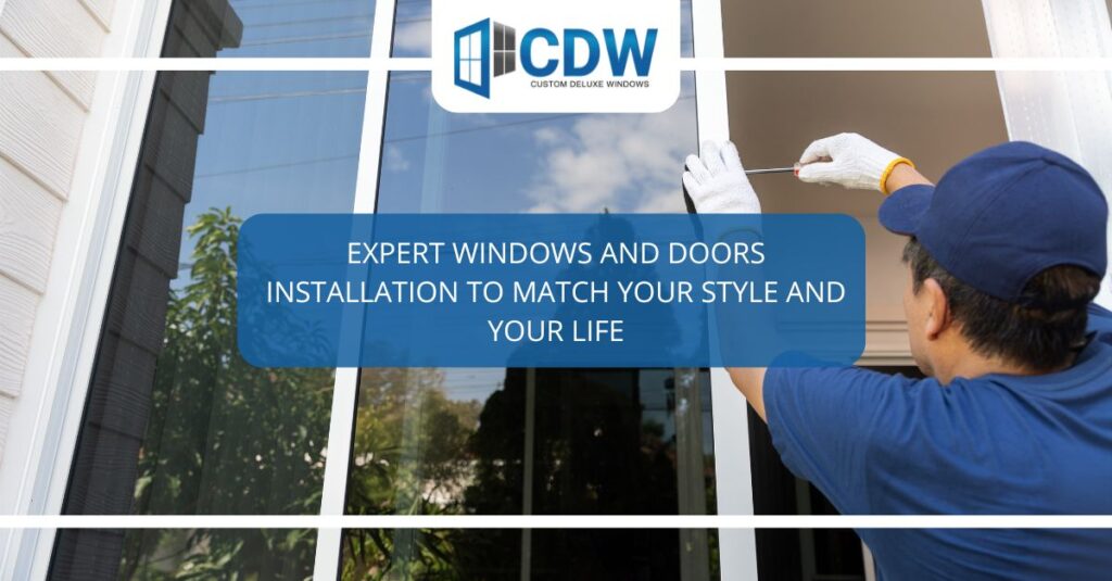 expert windows and doors installation to match your style and your life