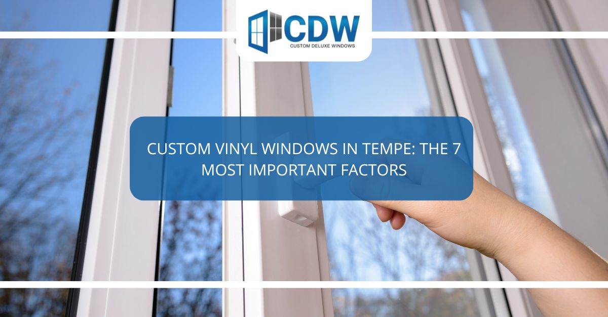 custom vinyl windows in tempe the  most important factors