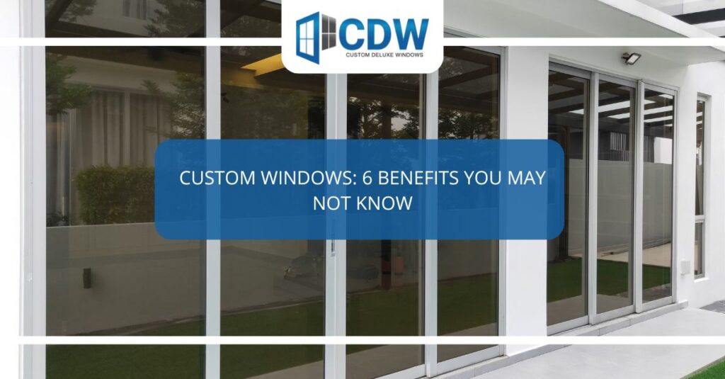 custom windows  benefits you may not know