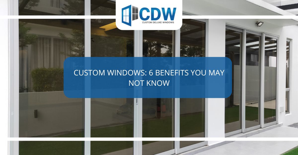 custom windows  benefits you may not know