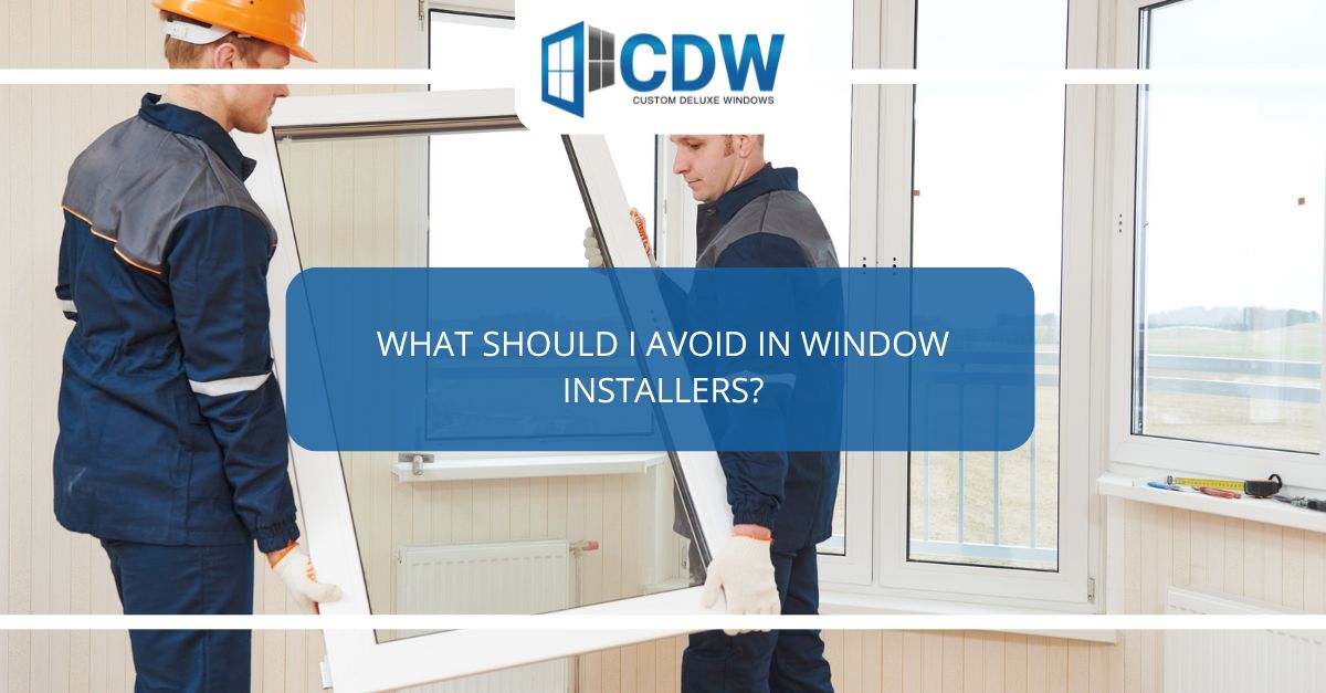 what should i avoid in window installers