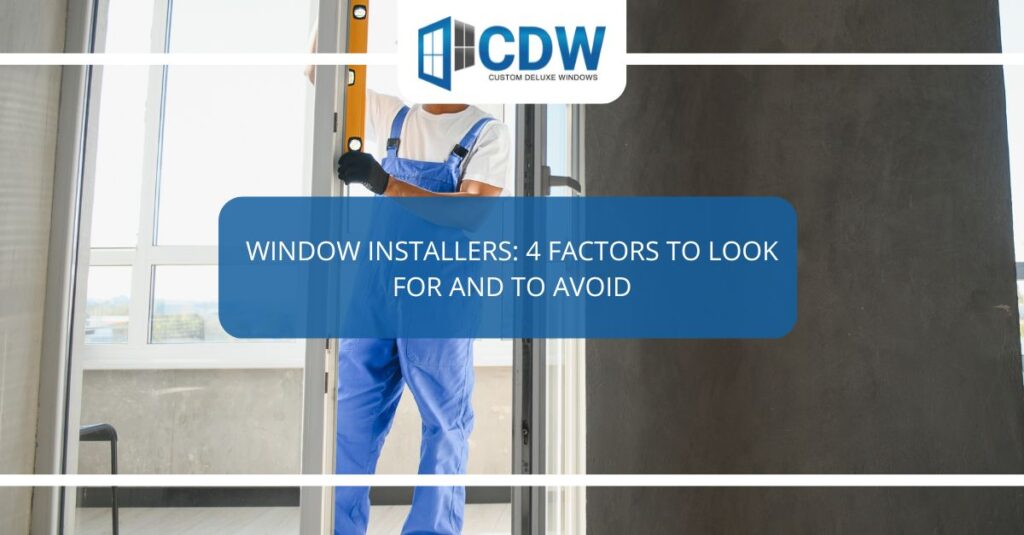 window installers  factors to look for and to avoid