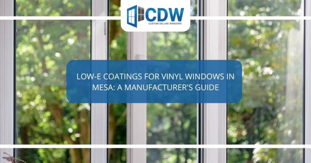 low e coatings for vinyl windows in mesa a manufacturers guide