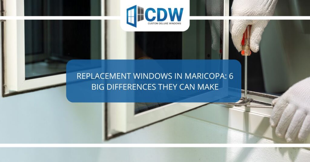 replacement windows in maricopa  big differences they can make
