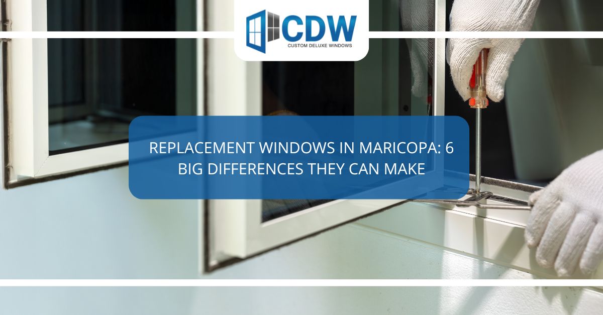 replacement windows in maricopa  big differences they can make