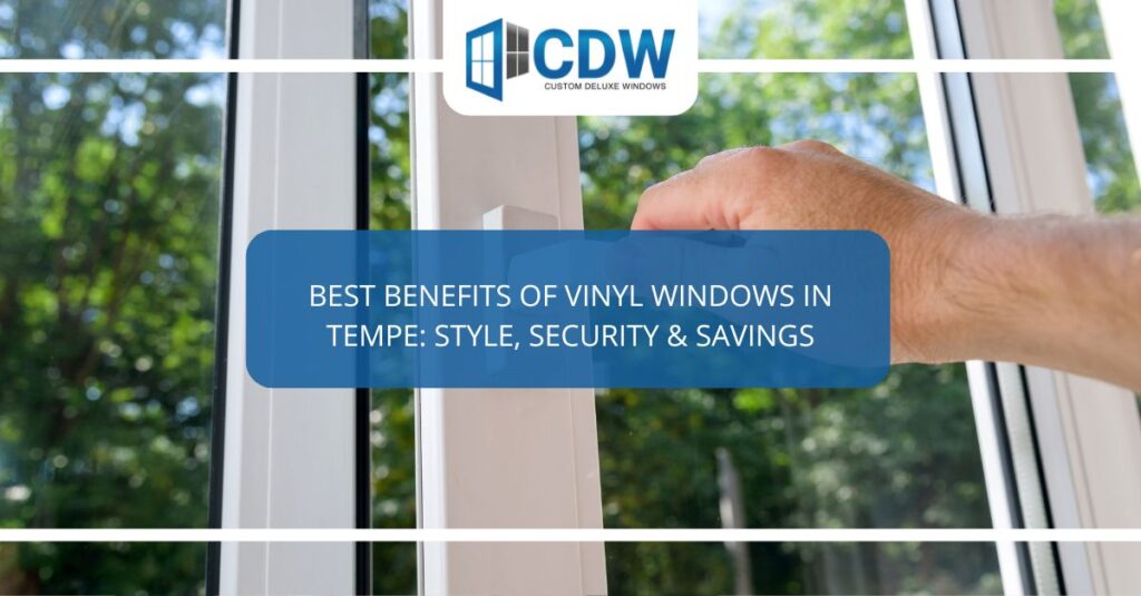 best benefits of vinyl windows in tempe style security savings