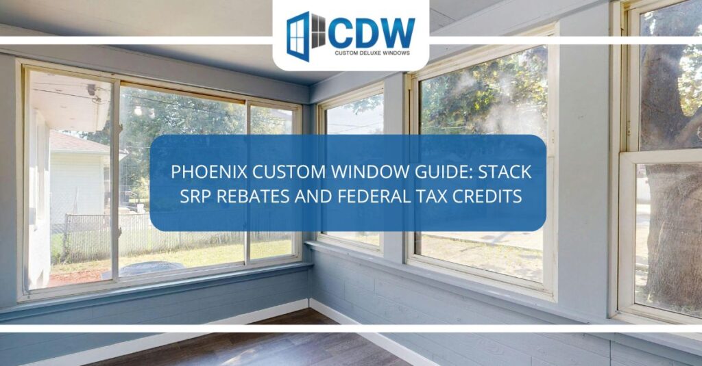 phoenix custom window guide stack srp rebates and federal tax credits