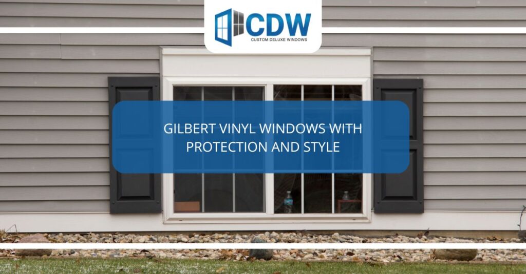 gilbert vinyl windows with protection and style