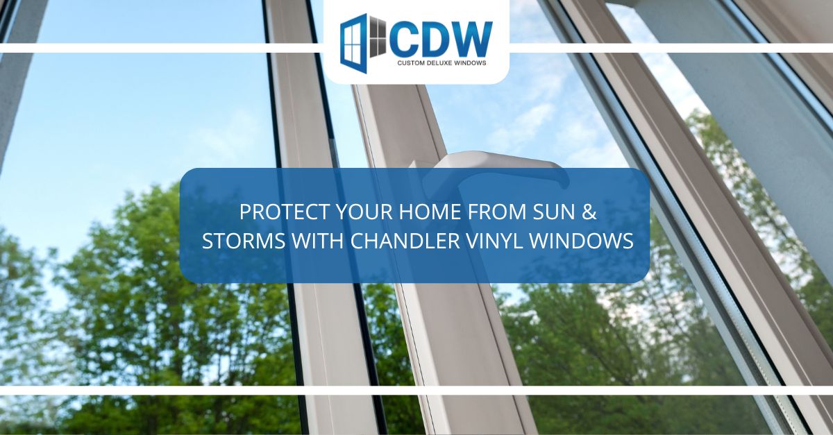 protect your home from sun storms with chandler vinyl windows