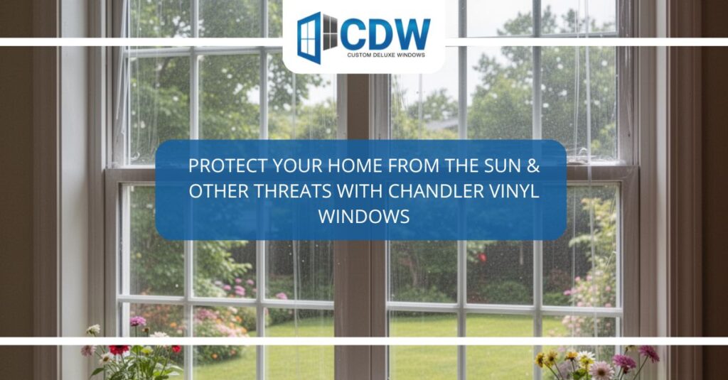 protect your home from the sun other threats with chandler vinyl windows