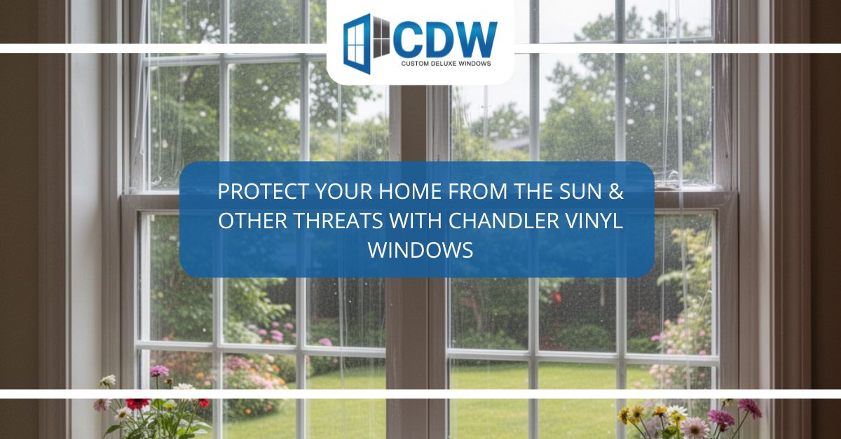 protect your home from the sun other threats with chandler vinyl windows