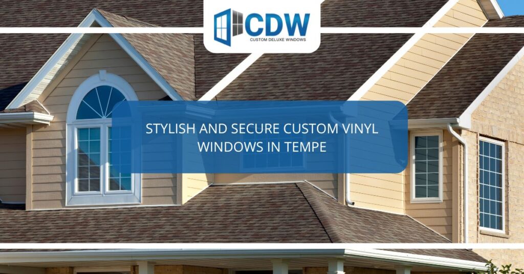 stylish and secure custom vinyl windows in tempe 