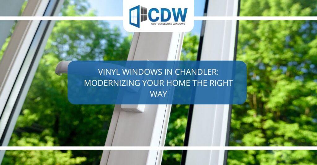 vinyl windows in chandler modernizing your home the right way