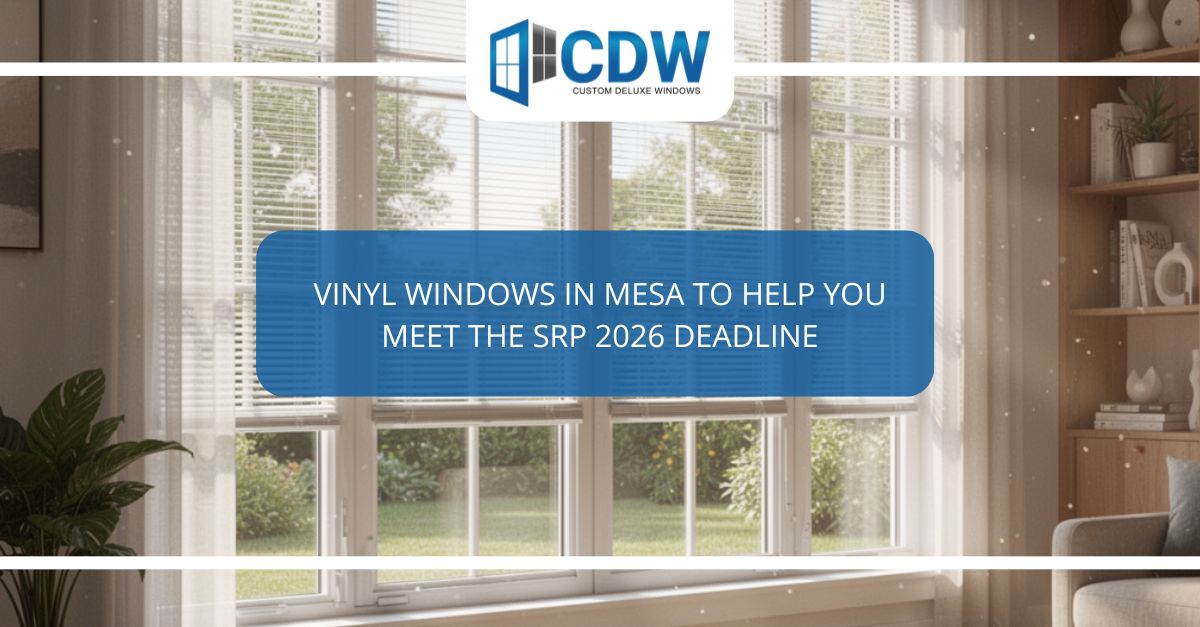 vinyl windows in mesa to help you meet the srp  deadline