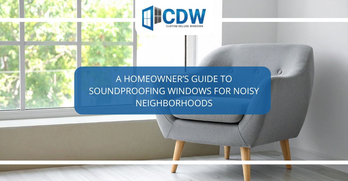 a homeowners guide to soundproofing windows for noisy neighborhoods