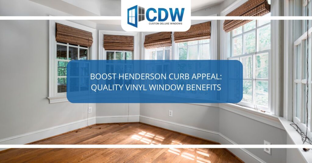boost henderson curb appeal quality vinyl window benefits
