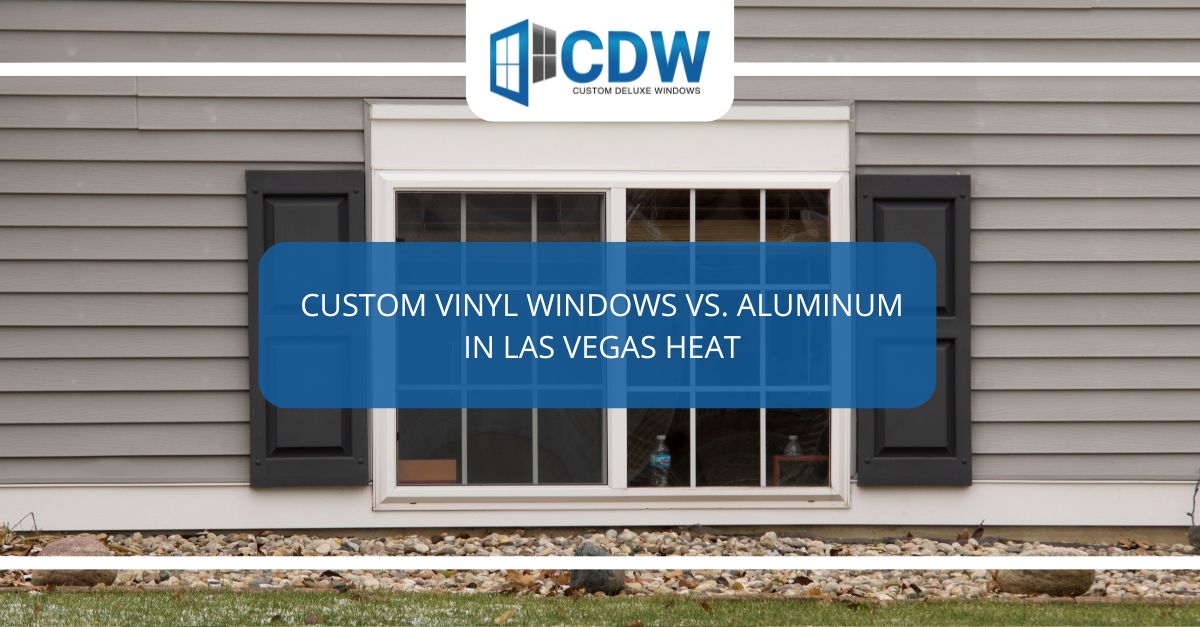 custom vinyl windows vs aluminum in las vegas heat