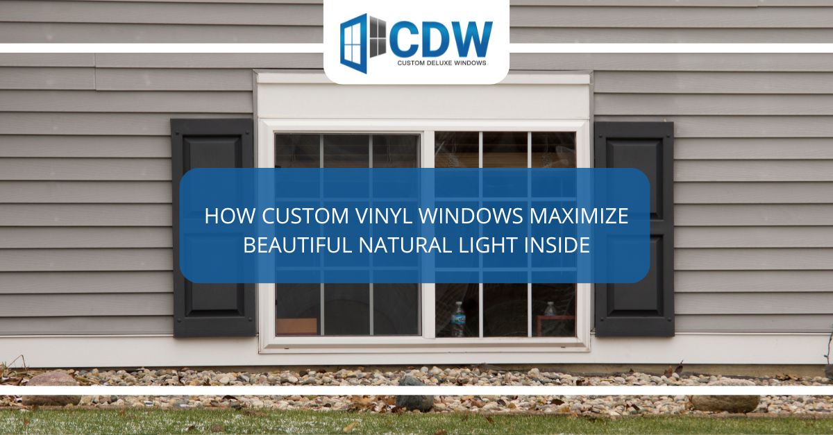 how custom vinyl windows maximize beautiful natural light inside