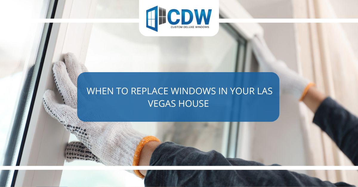 when to replace windows in your las vegas house