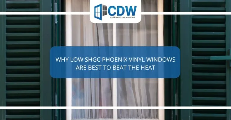 why low shgc phoenix vinyl windows are best to beat the heat  x
