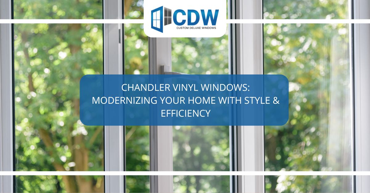 chandler vinyl windows modernizing your home with style efficiency